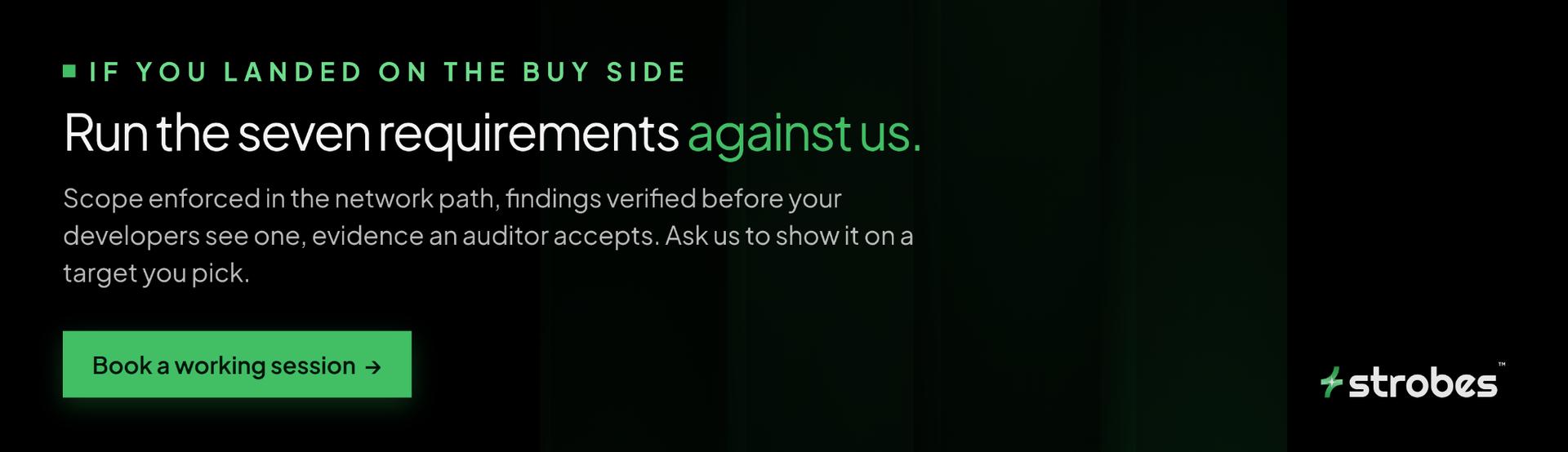 If you landed on the buy side, run the seven requirements against Strobes. Ask us to show it on a target you pick. Book a working session.
