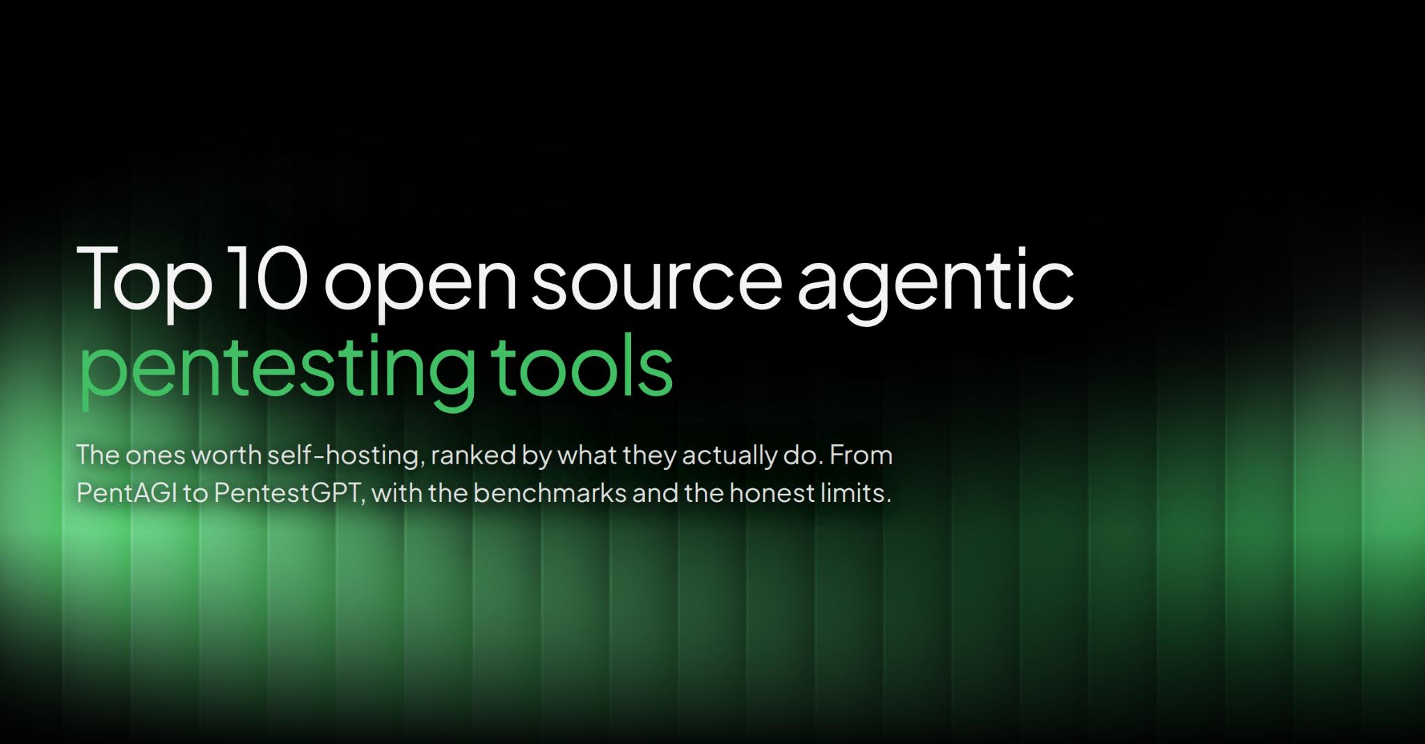 Top 10 open source agentic pentesting tools, ranked by what they actually do