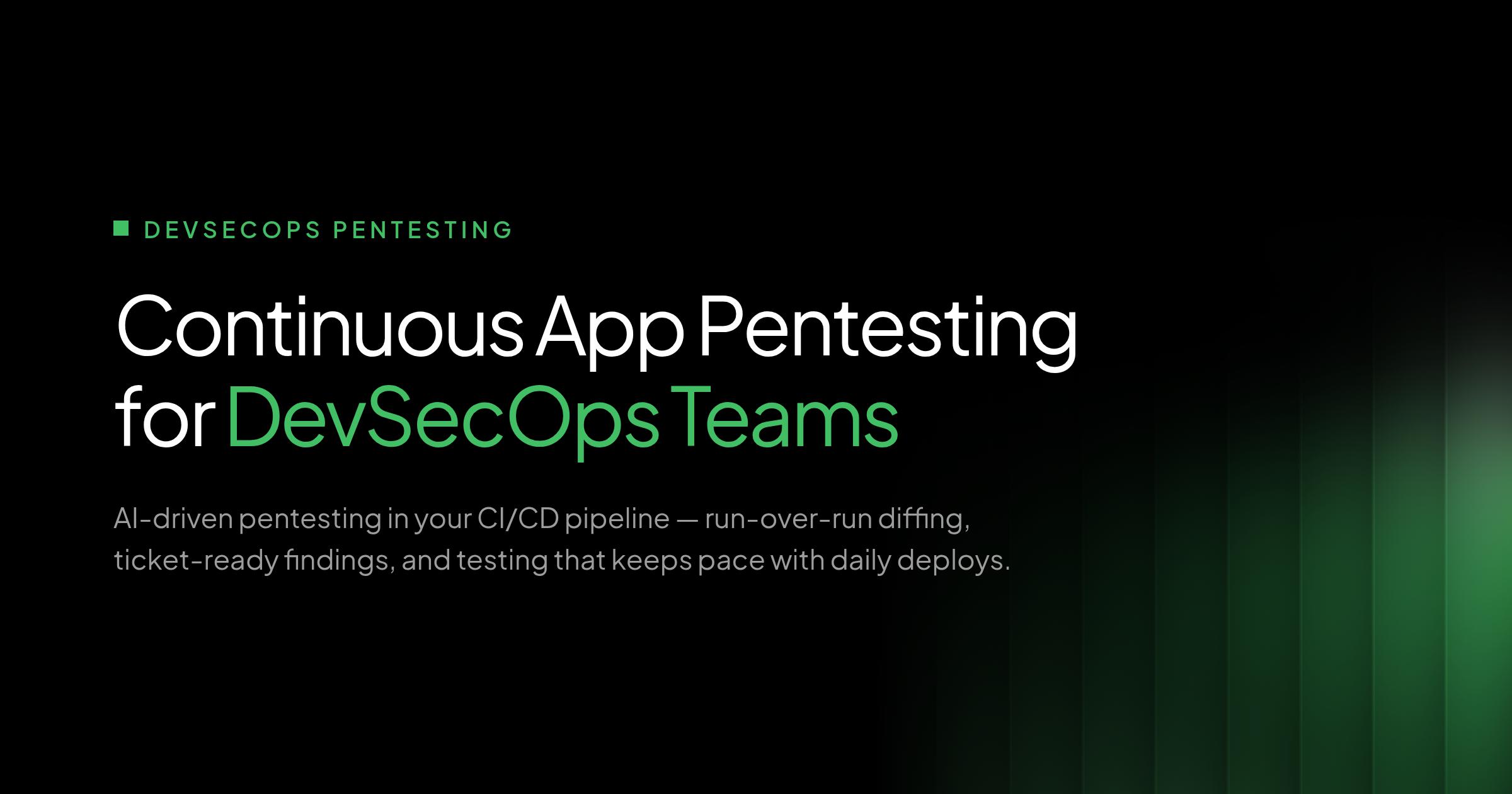 Continuous application pentesting for DevSecOps teams - AI-driven pentesting in CI/CD pipelines