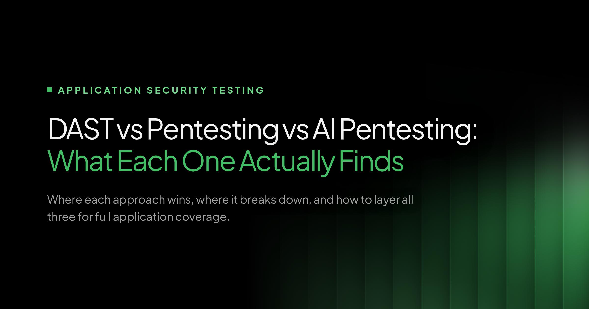 DAST vs pentesting vs AI pentesting comparison showing what each application security testing approach finds