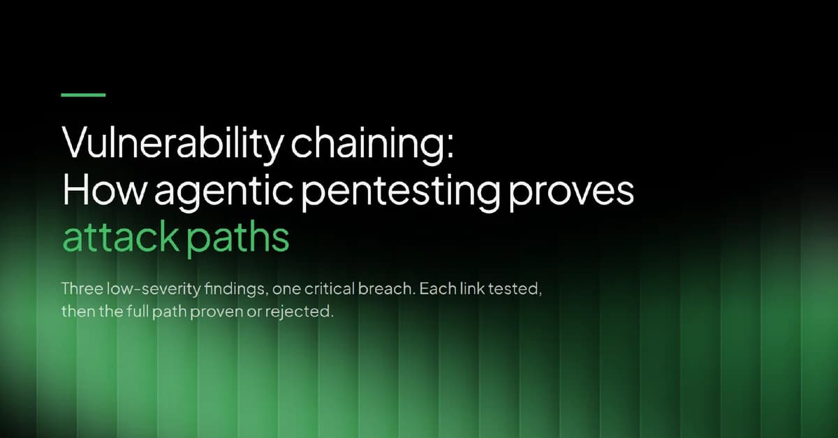 Vulnerability chaining: how agentic pentesting proves attack paths