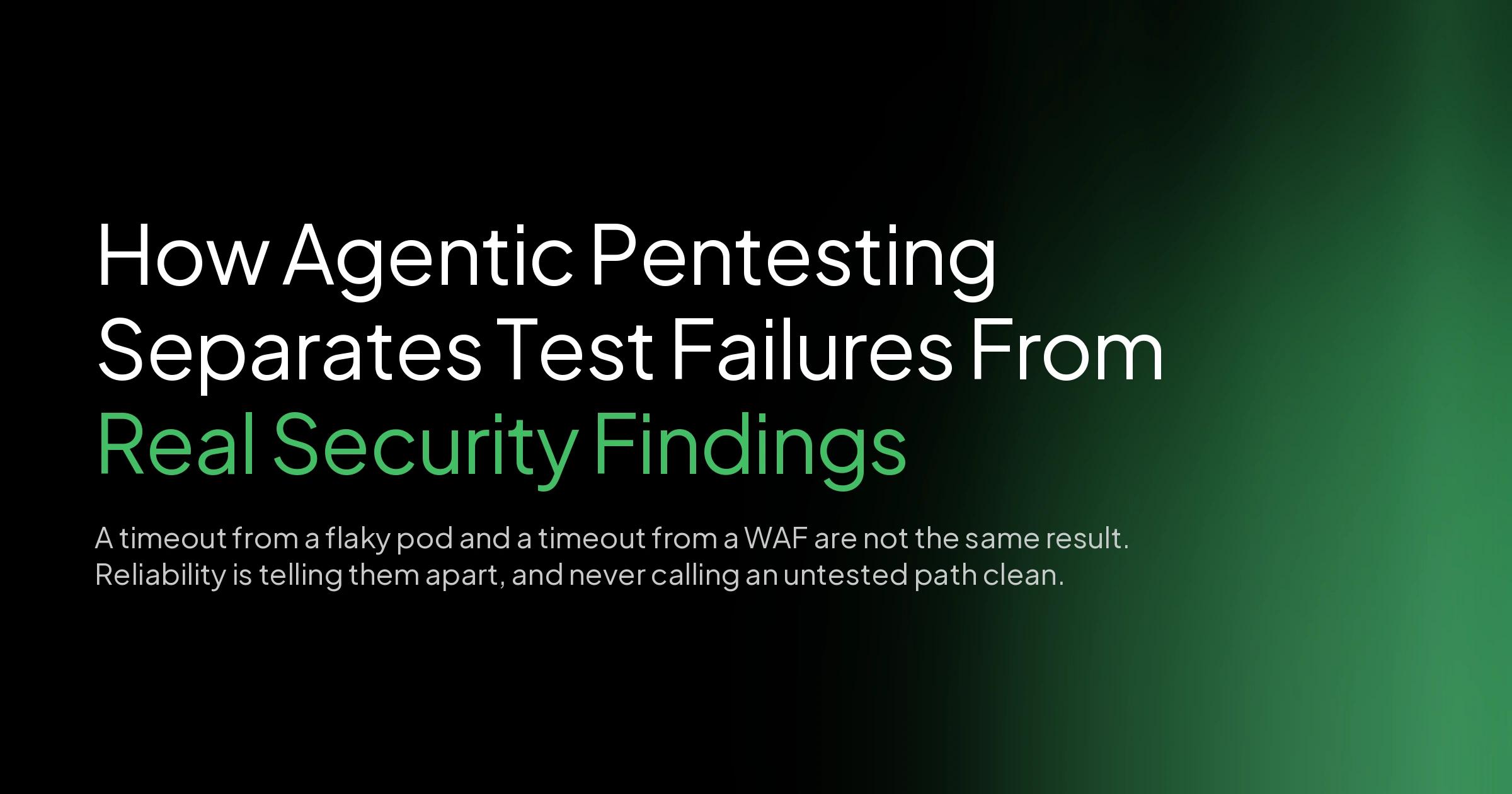 How agentic pentesting separates test failures from real security findings