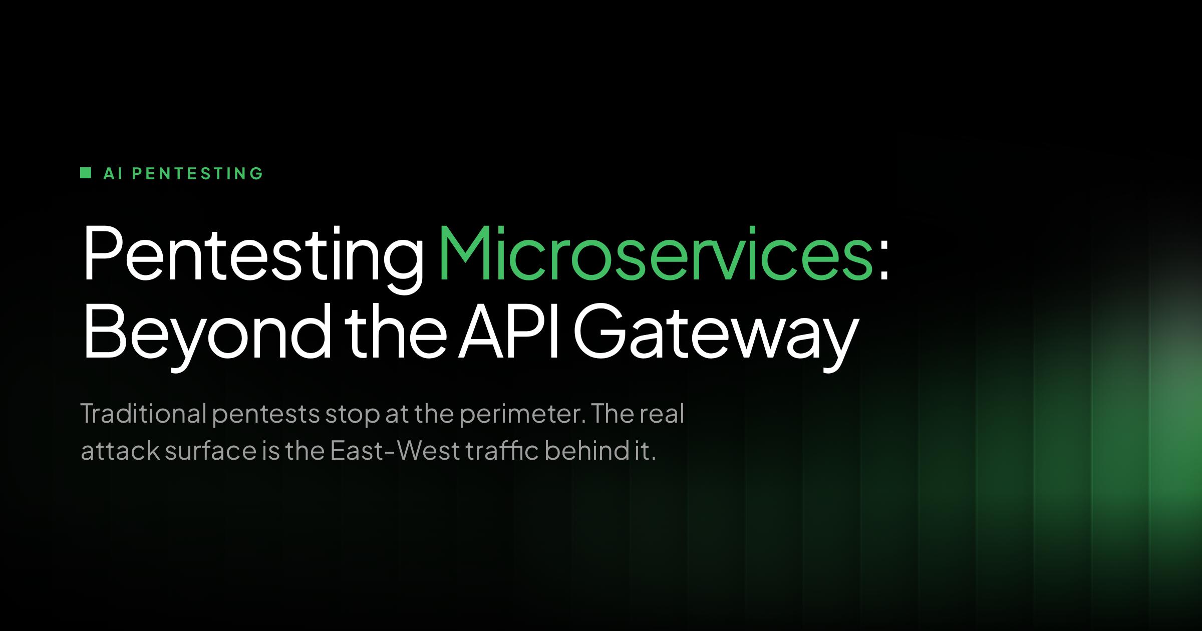 Pentesting microservices architecture beyond the API gateway with East-West traffic testing