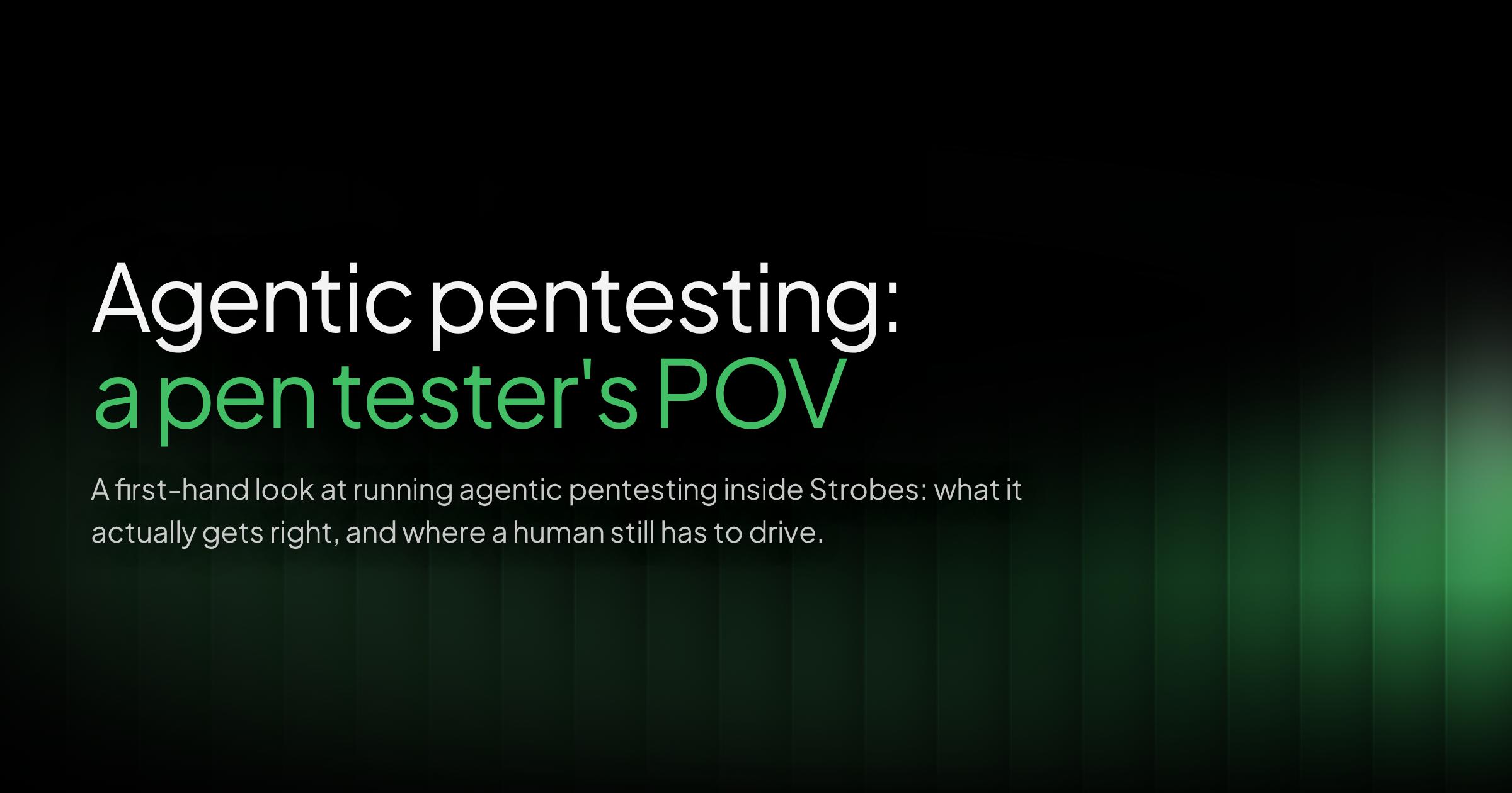 Strobes Agentic Pentesting: A pen-tester experience and point of view
