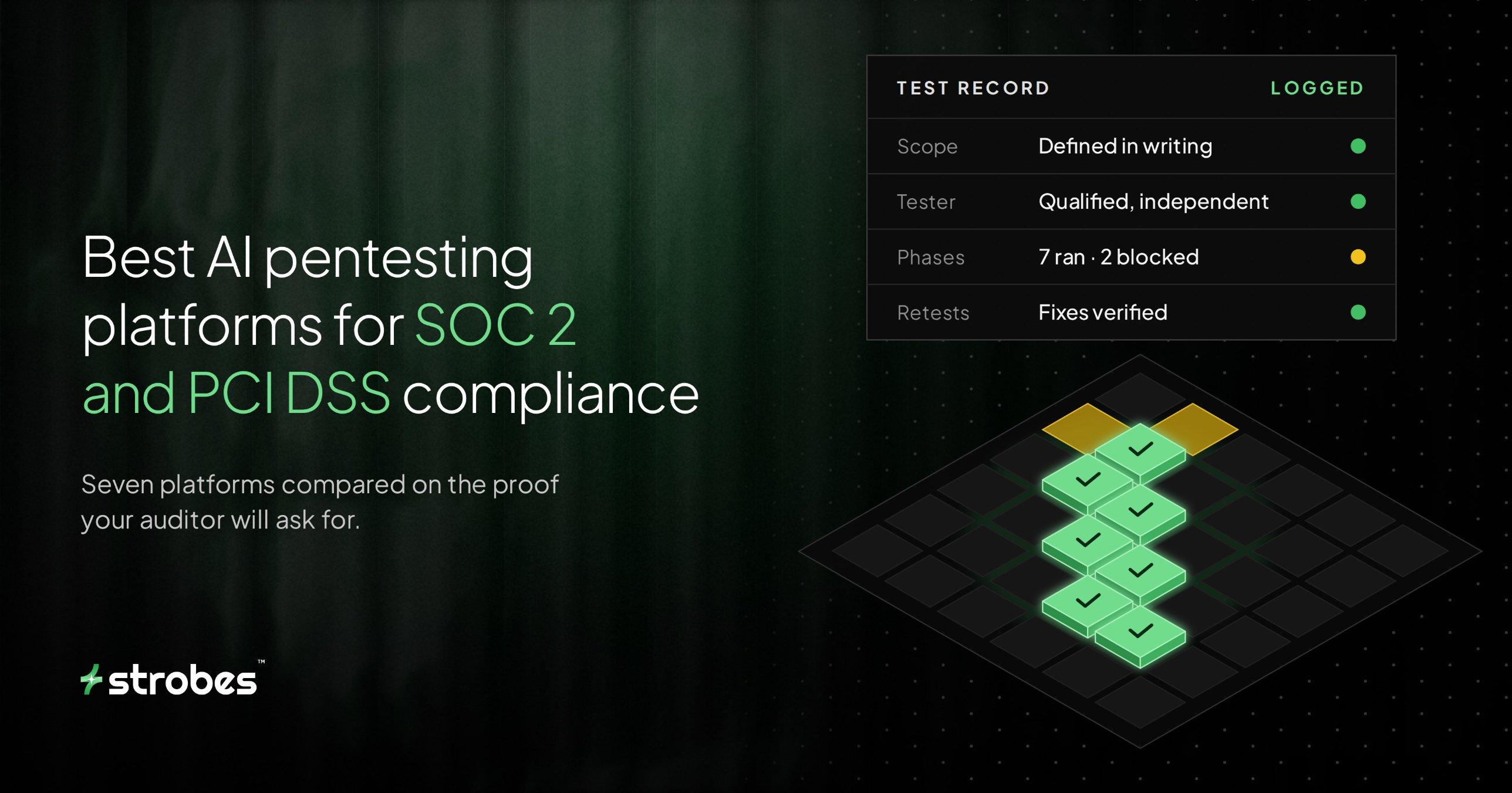 Best AI pentesting platforms for SOC 2 and PCI DSS compliance, seven platforms compared on the proof your auditor will ask for