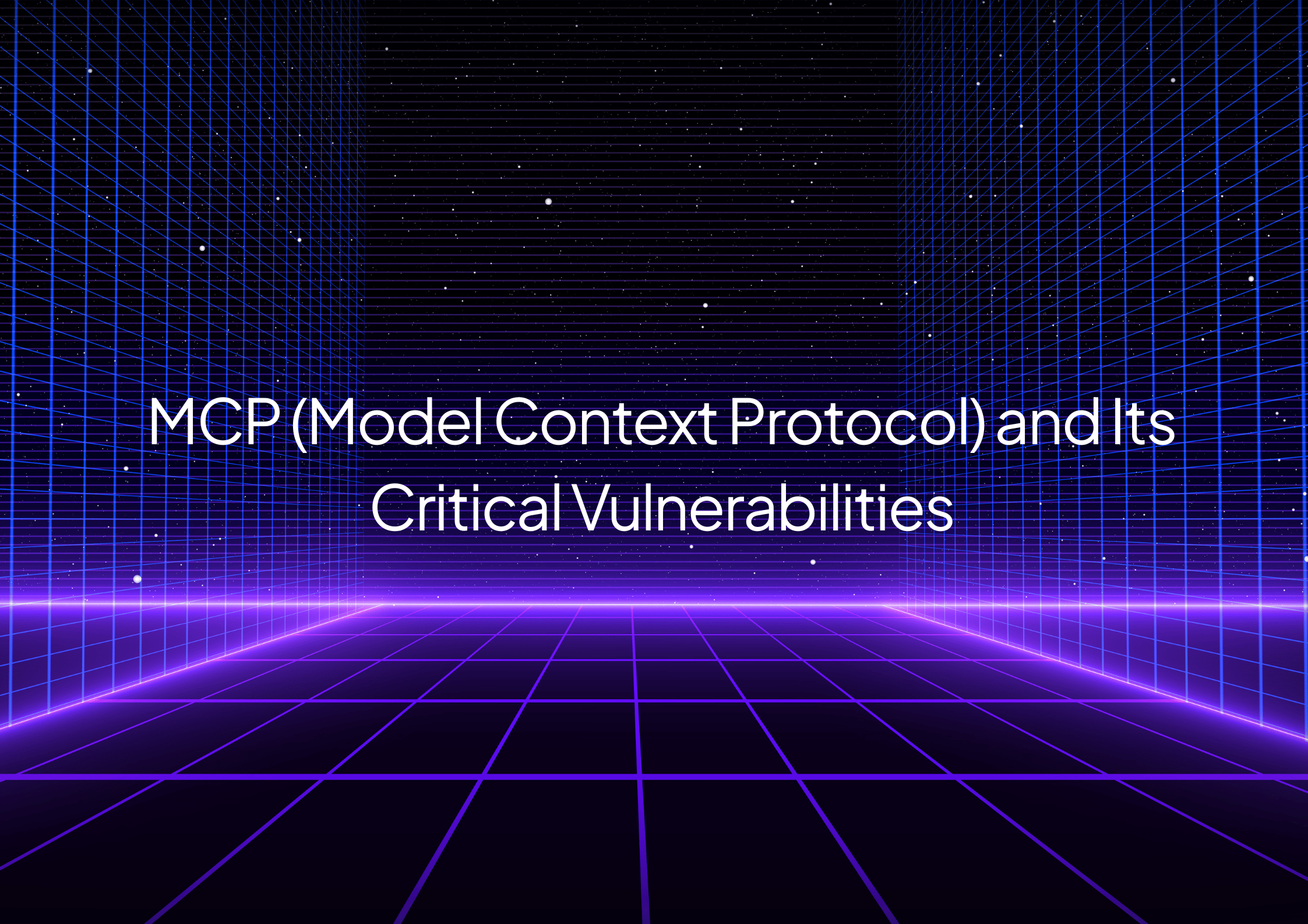 MCP (Model Context Protocol) and Its Critical Vulnerabilities